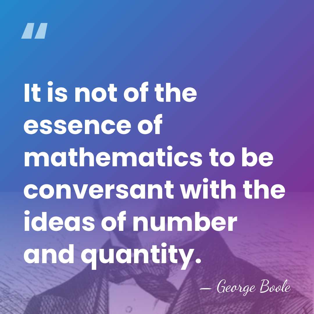 It is not of the essence of mathematics to be conversant with&hellip; - George Boole