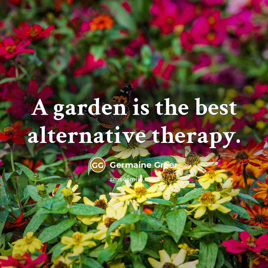 “A garden is the best alternative therapy.…” quote by Germaine Greer