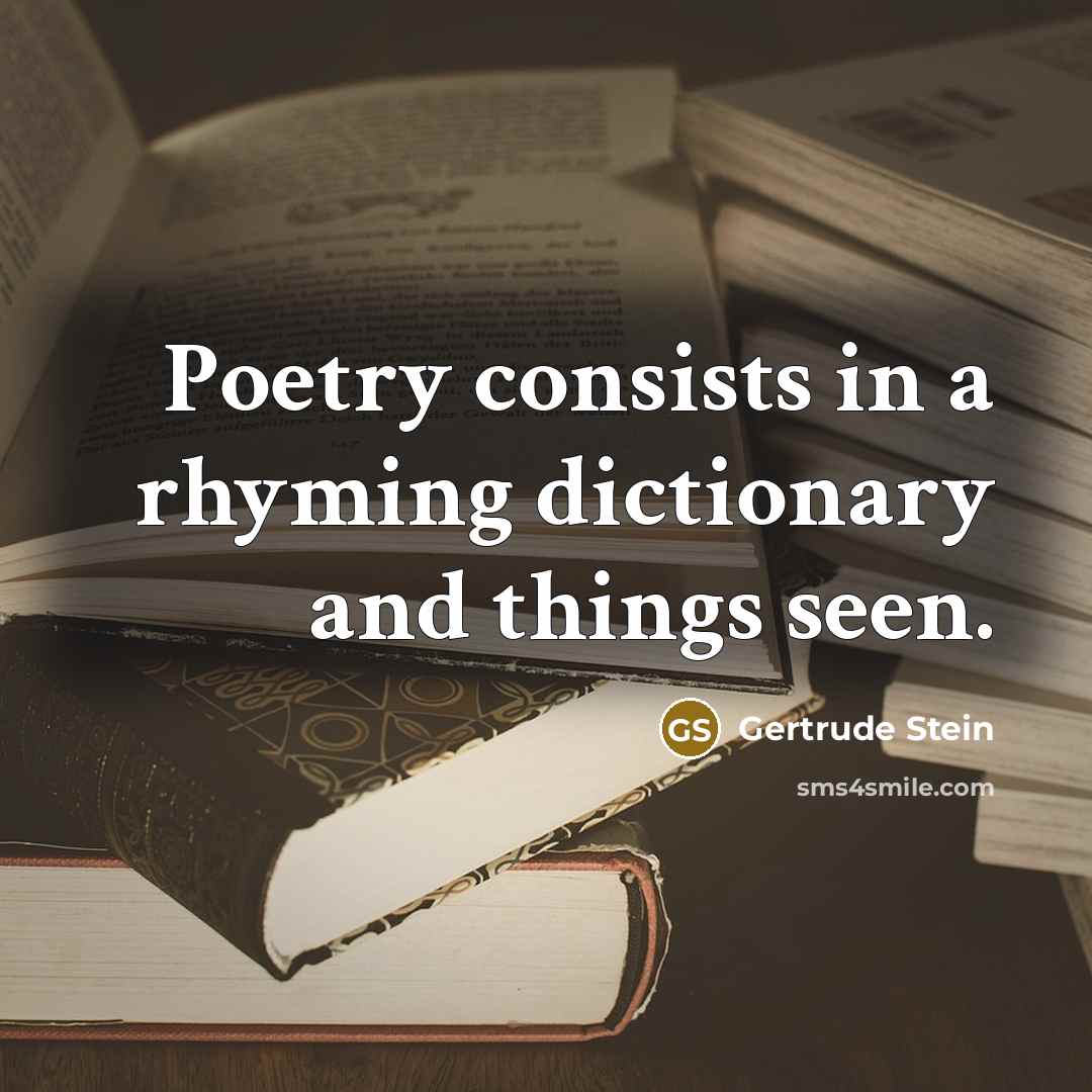 “Poetry consists in a rhyming dictionary and things seen.…” quote by Gertrude Stein