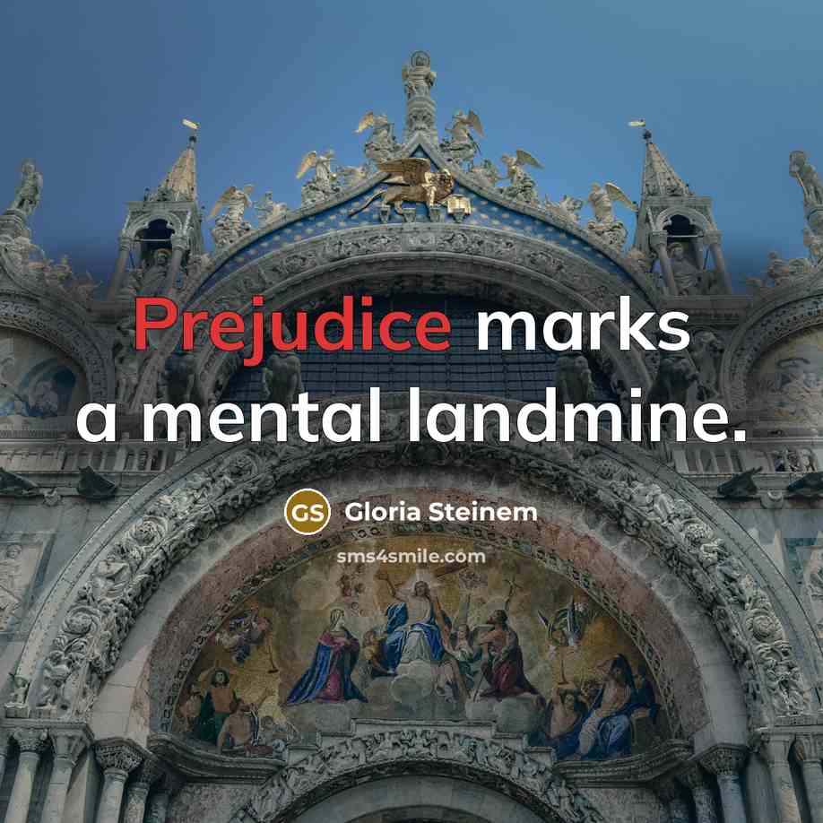 “Prejudice marks a mental landmine.…” quote by Gloria Steinem