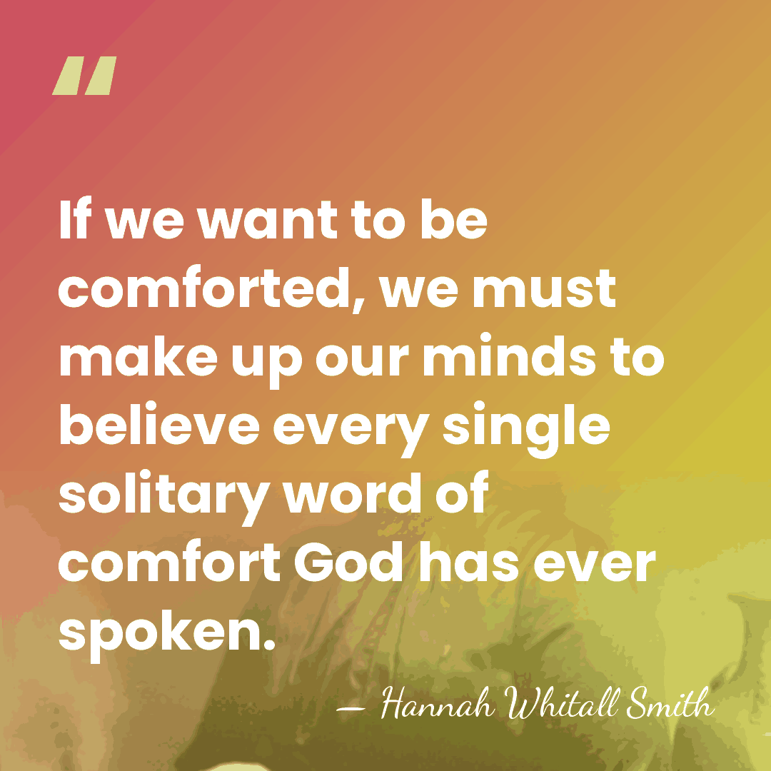 If we want to be comforted, we must make up our minds&hellip; - Hannah Whitall Smith