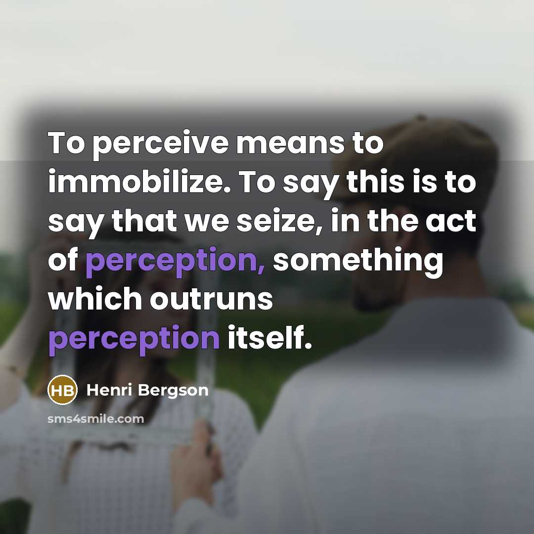 “To perceive means to immobilize. To say this is to…” quote by Henri Bergson