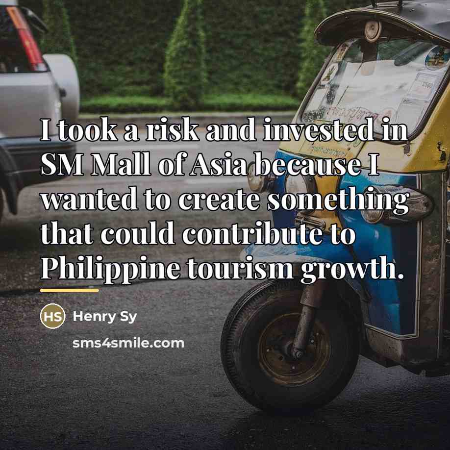 “I took a risk and invested in SM Mall of…” quote by Henry Sy