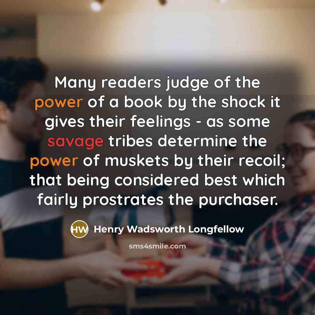 “Many readers judge of the power of a book by…” quote by Henry Wadsworth Longfellow