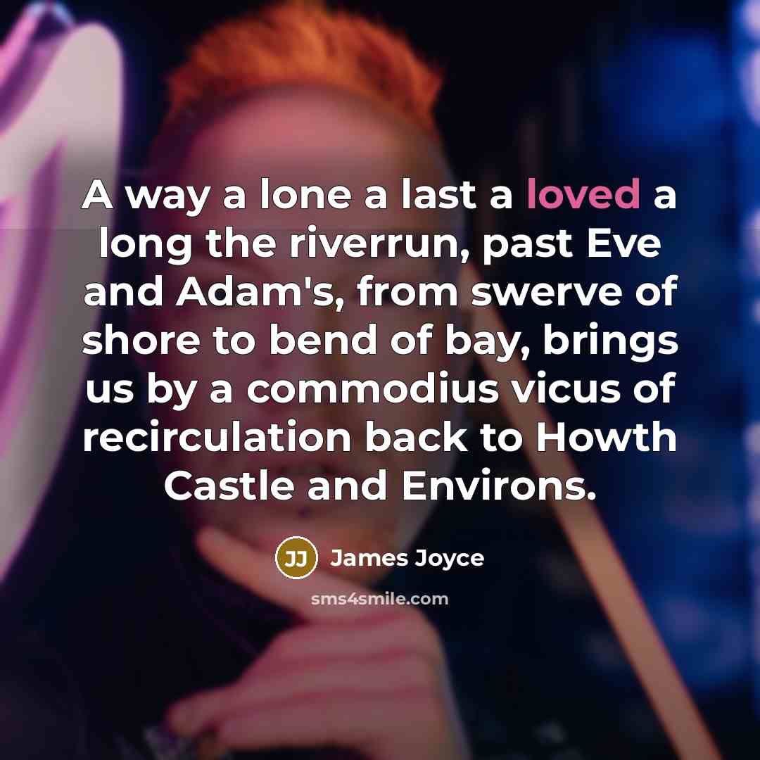 “A way a lone a last a loved a long…” quote by James Joyce