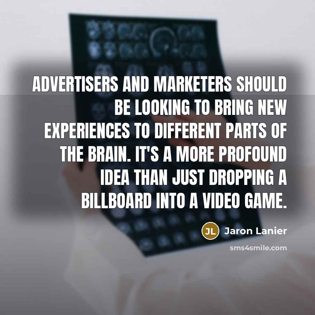 “Advertisers and marketers should be looking to bring new experiences…” quote by Jaron Lanier