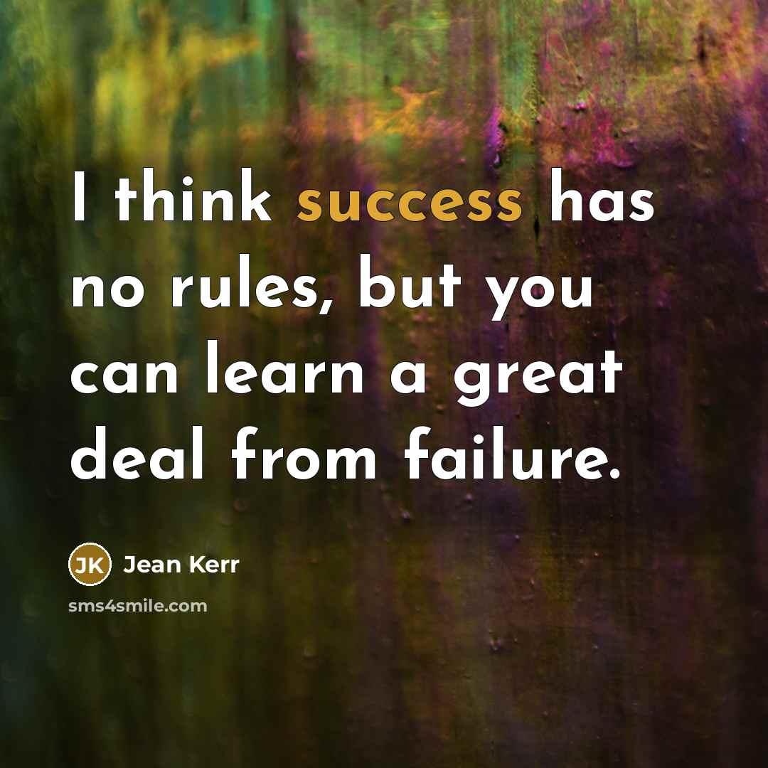 “I think success has no rules, but you can learn…” quote by Jean Kerr