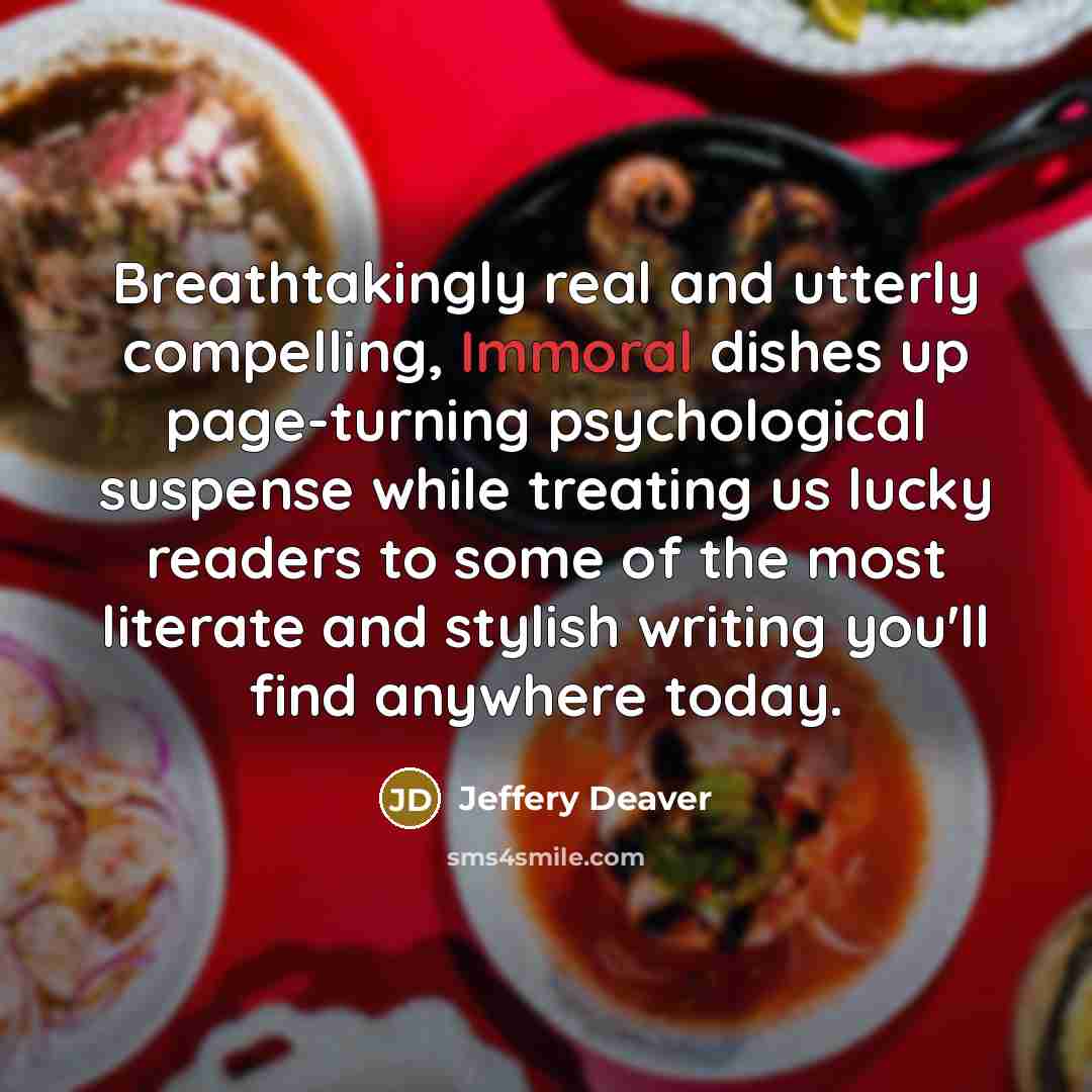 “Breathtakingly real and utterly compelling, Immoral dishes up page-turning psychological…” quote by Jeffery Deaver