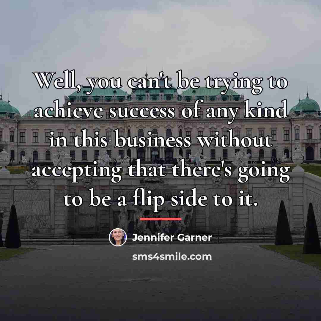 “Well, you can't be trying to achieve success of any…” quote by Jennifer Garner