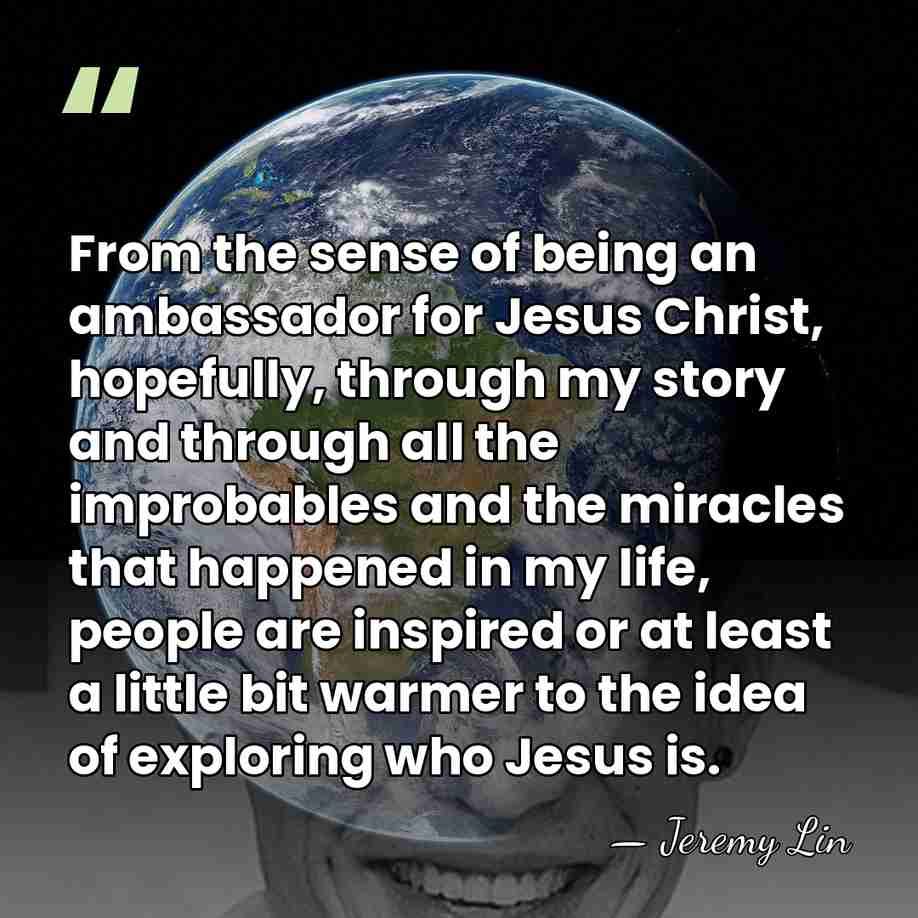 From the sense of being an ambassador for Jesus Christ, hopefully, through&hellip; - Jeremy Lin
