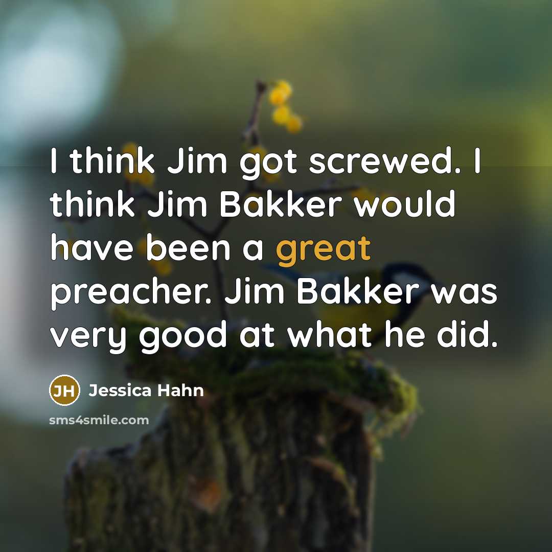 “I think Jim got screwed. I think Jim Bakker would…” quote by Jessica Hahn