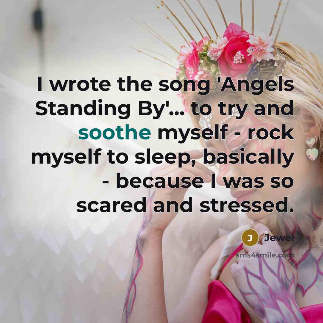 “I wrote the song 'Angels Standing By'... to try and…” quote by Jewel