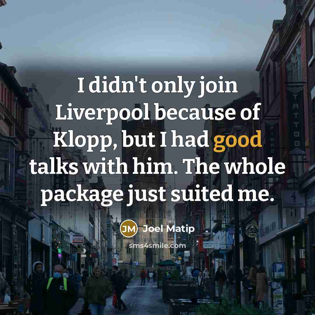 “I didn't only join Liverpool because of Klopp, but I…” quote by Joel Matip
