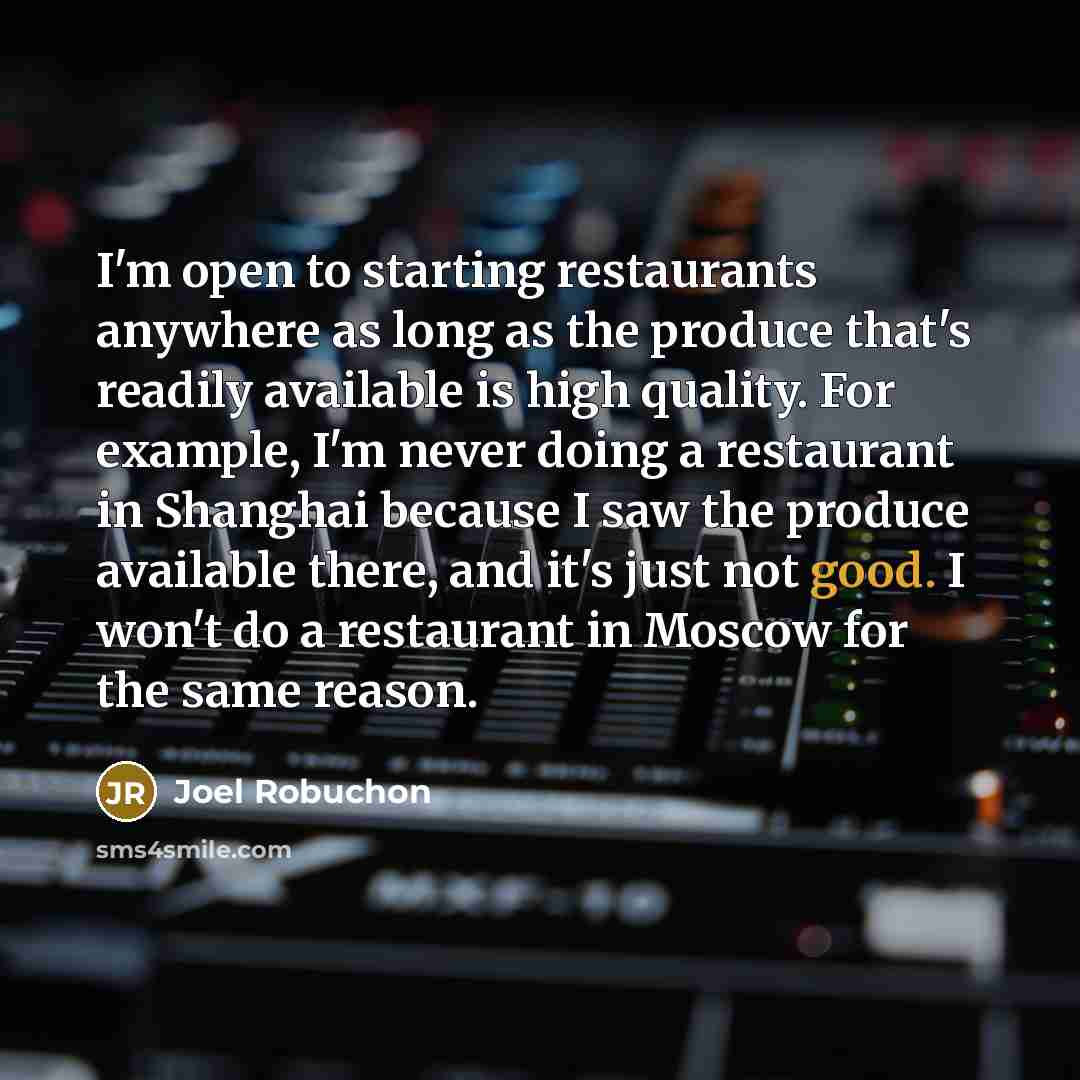 “I'm open to starting restaurants anywhere as long as the…” quote by Joel Robuchon