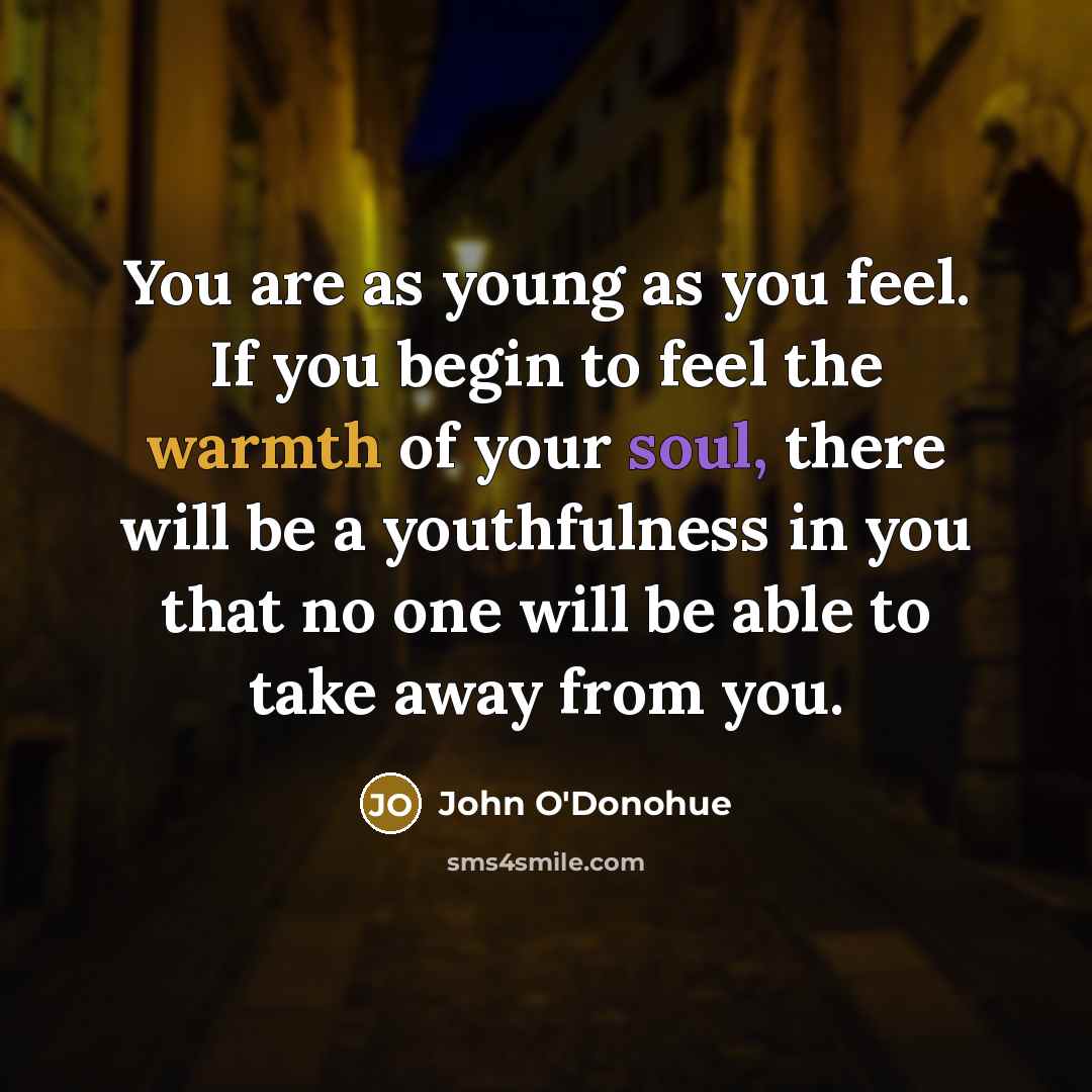 “You are as young as you feel. If you begin…” quote by John O'Donohue
