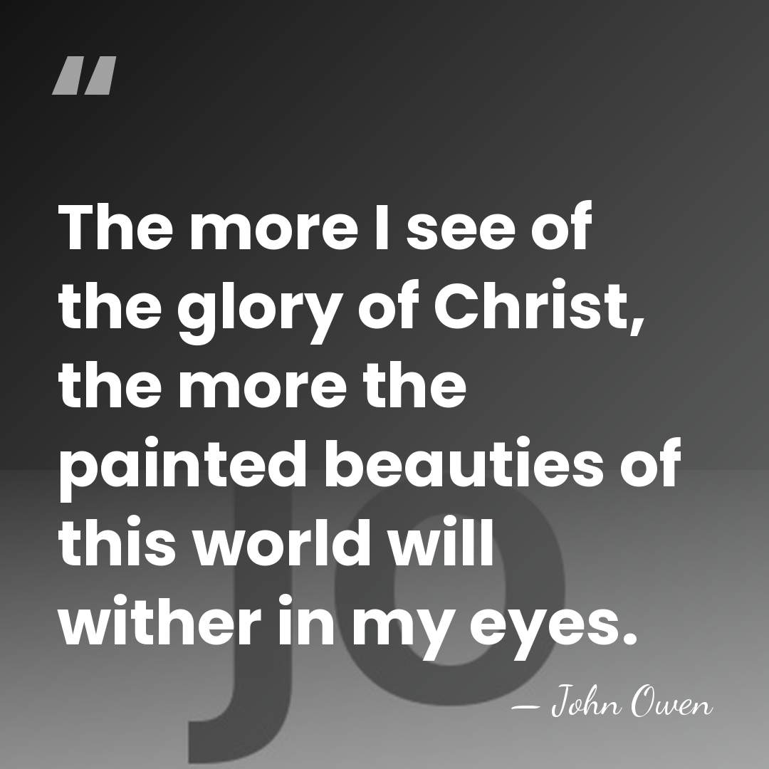 The more I see of the glory of Christ, the more the&hellip; - John Owen