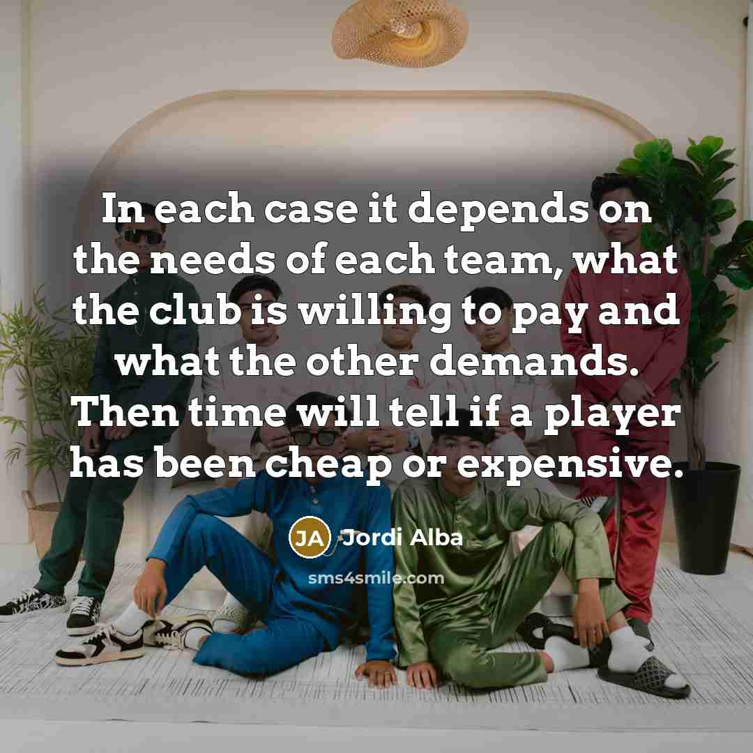 “In each case it depends on the needs of each…” quote by Jordi Alba