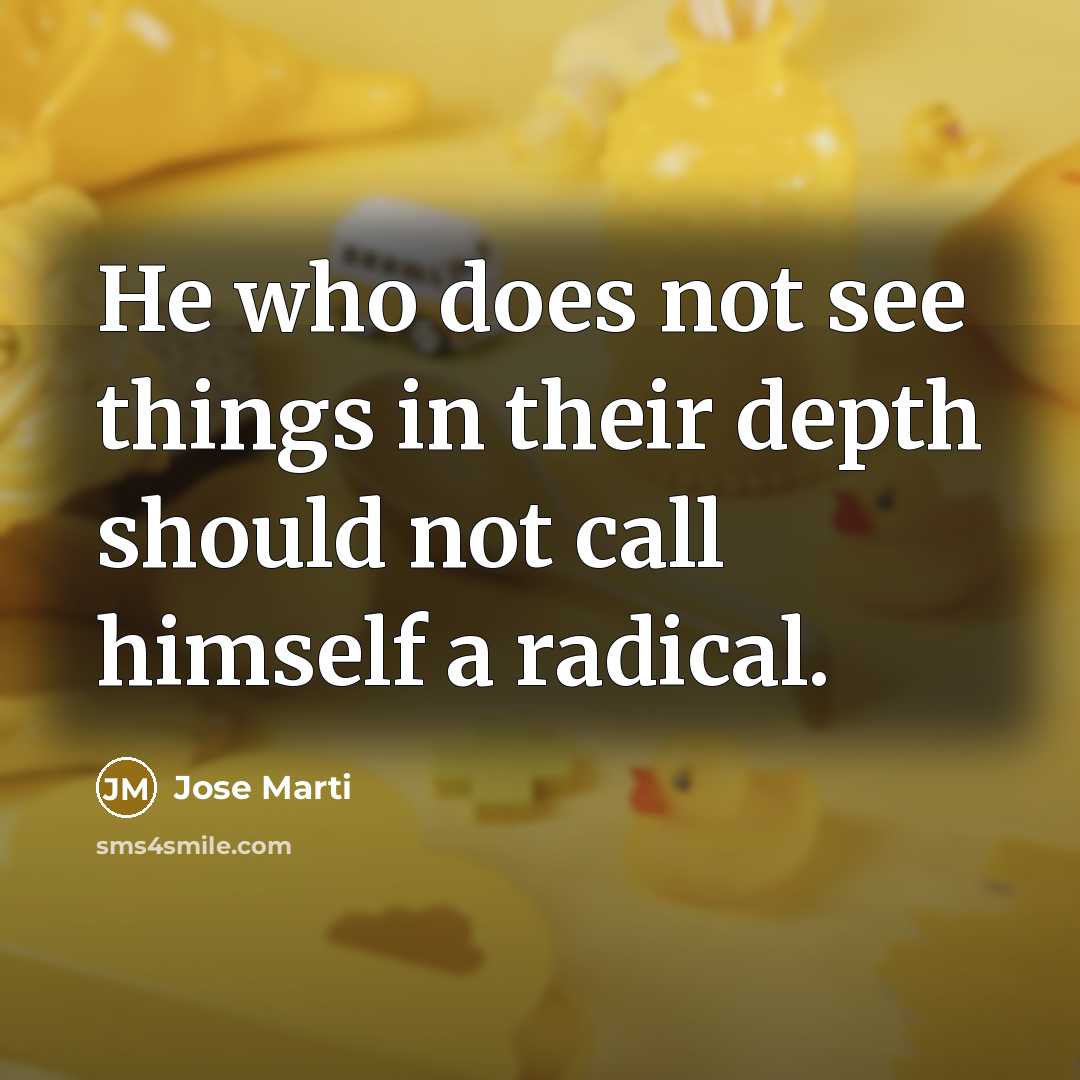 “He who does not see things in their depth should…” quote by Jose Marti