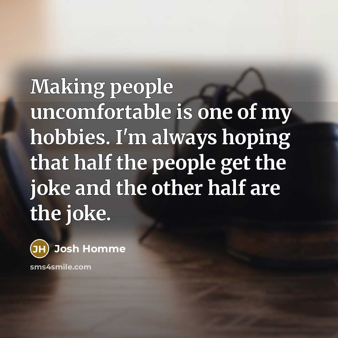“Making people uncomfortable is one of my hobbies. I'm always…” quote by Josh Homme