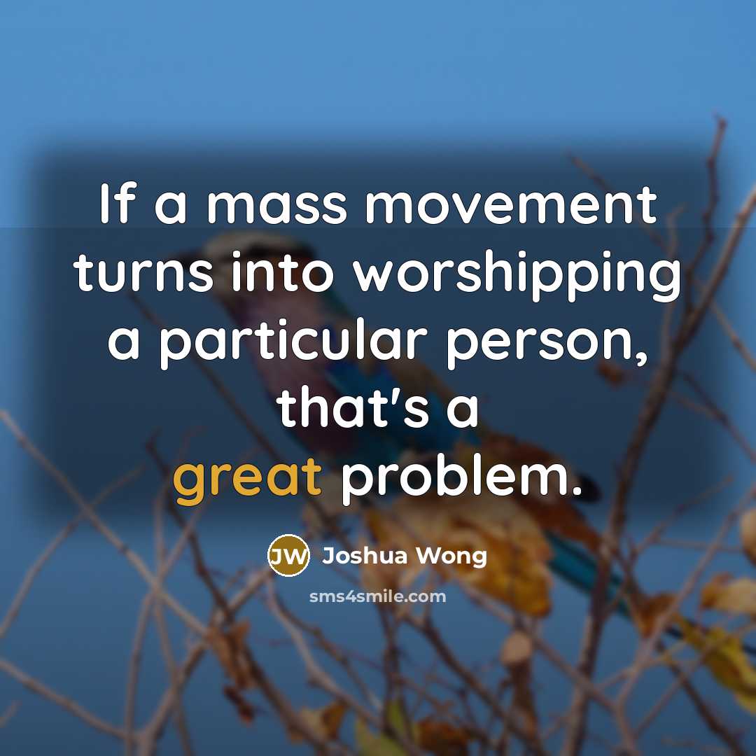 “If a mass movement turns into worshipping a particular person,…” quote by Joshua Wong