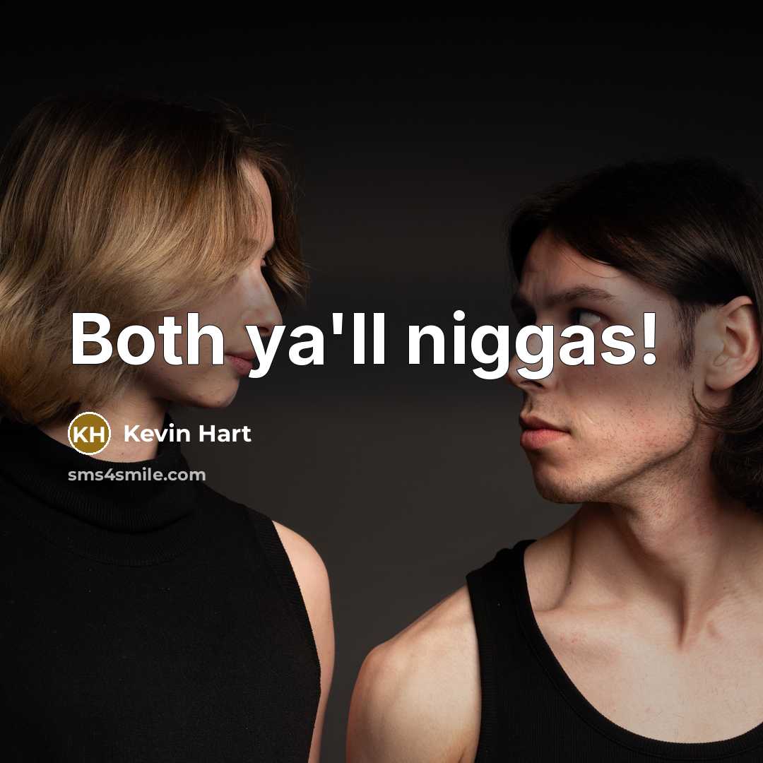 “Both ya'll niggas!” quote by Kevin Hart