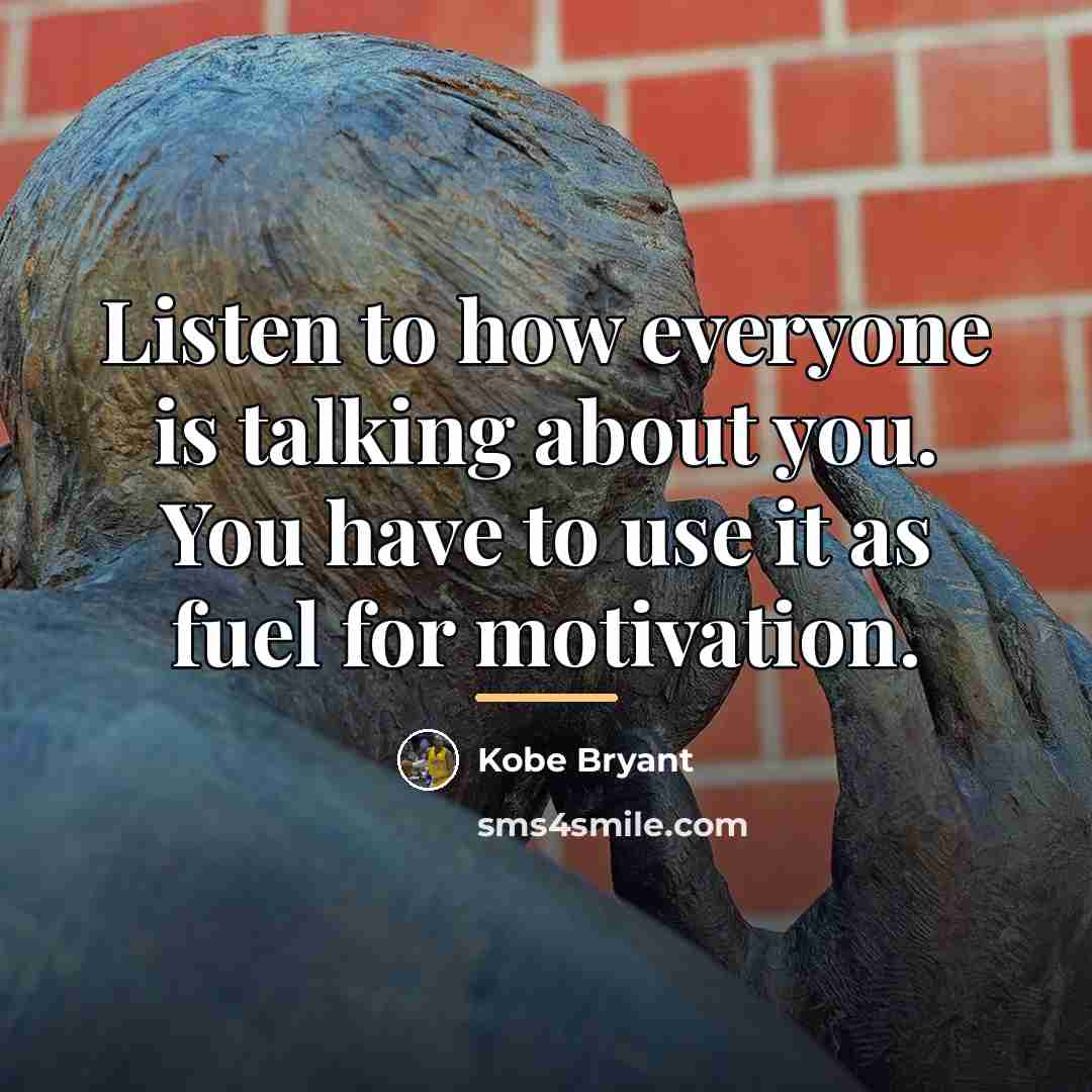 “Listen to how everyone is talking about you. You have…” quote by Kobe Bryant