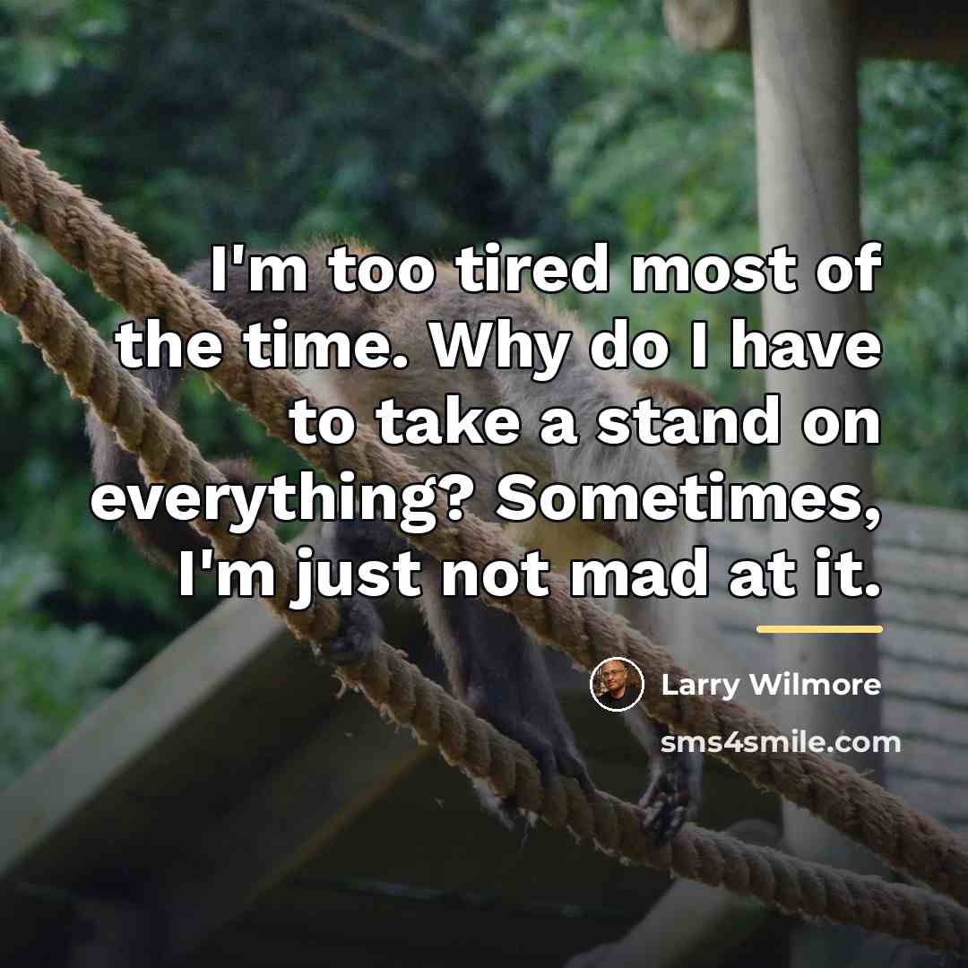 “I'm too tired most of the time. Why do I…” quote by Larry Wilmore