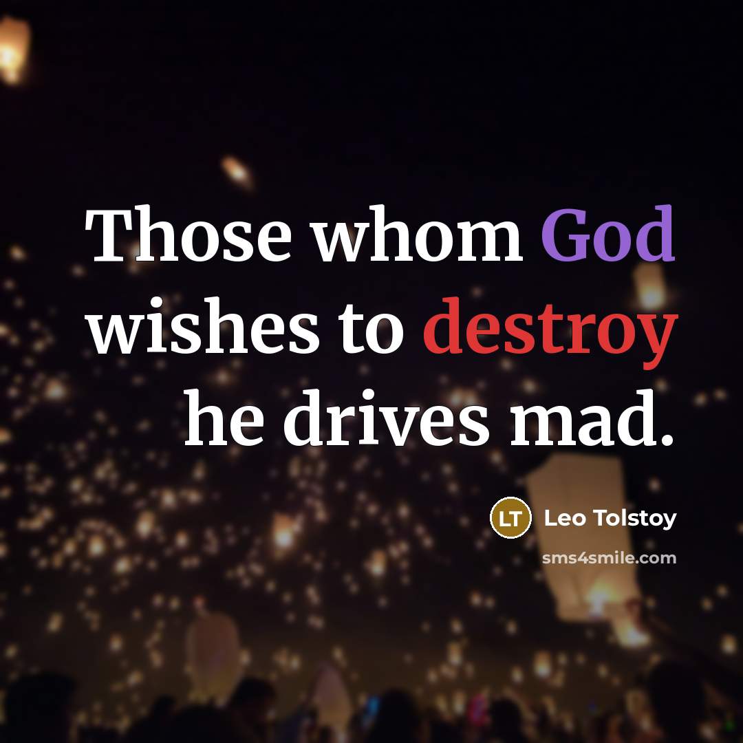 “Those whom God wishes to destroy he drives mad.…” quote by Leo Tolstoy