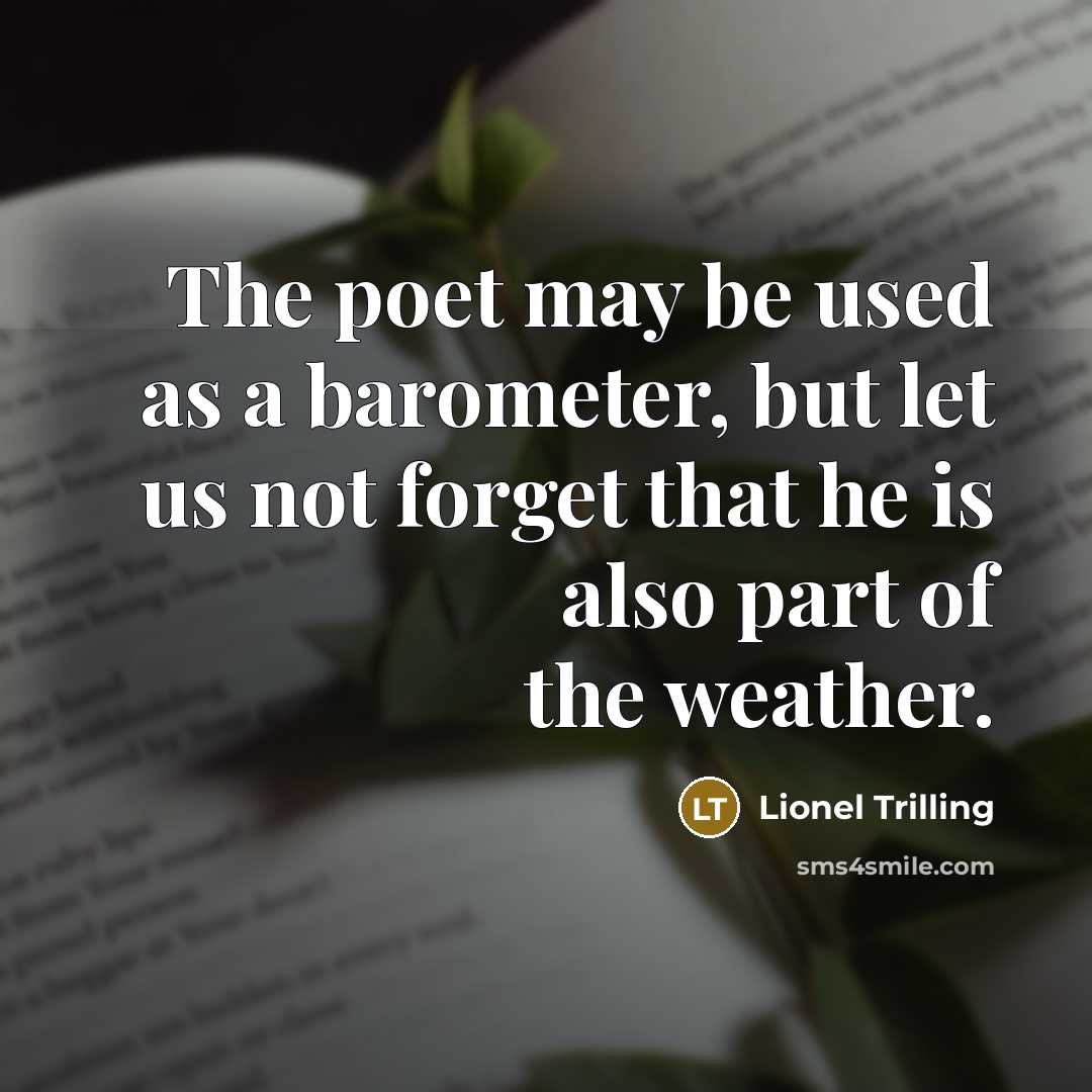 “The poet may be used as a barometer, but let…” quote by Lionel Trilling