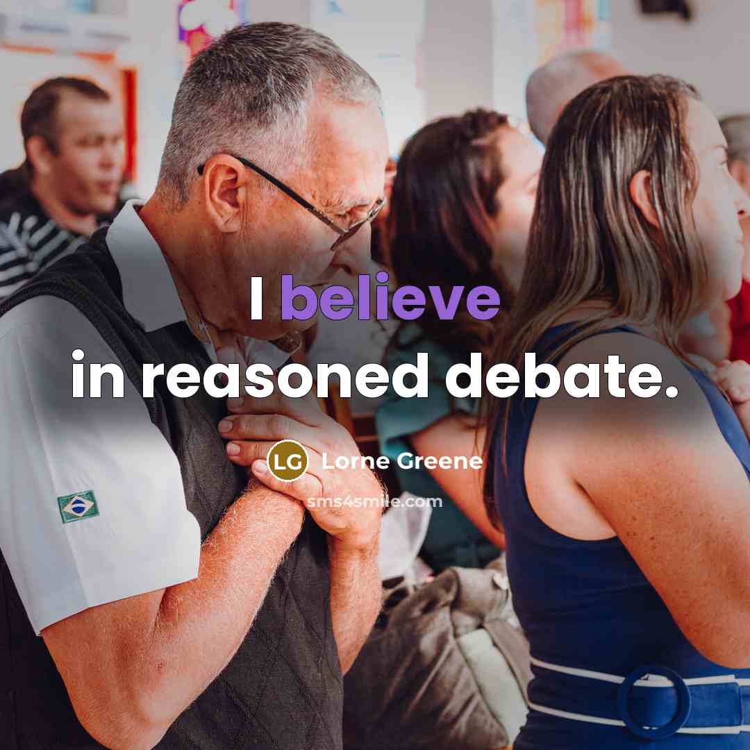 “I believe in reasoned debate.…” quote by Lorne Greene