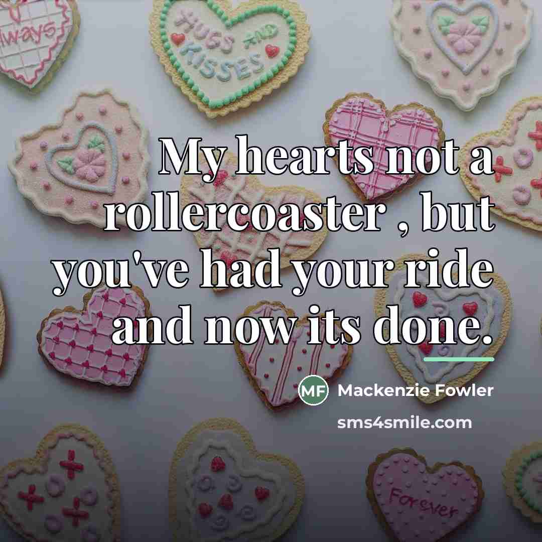 “My hearts not a rollercoaster , but you've had your…” quote by Mackenzie Fowler