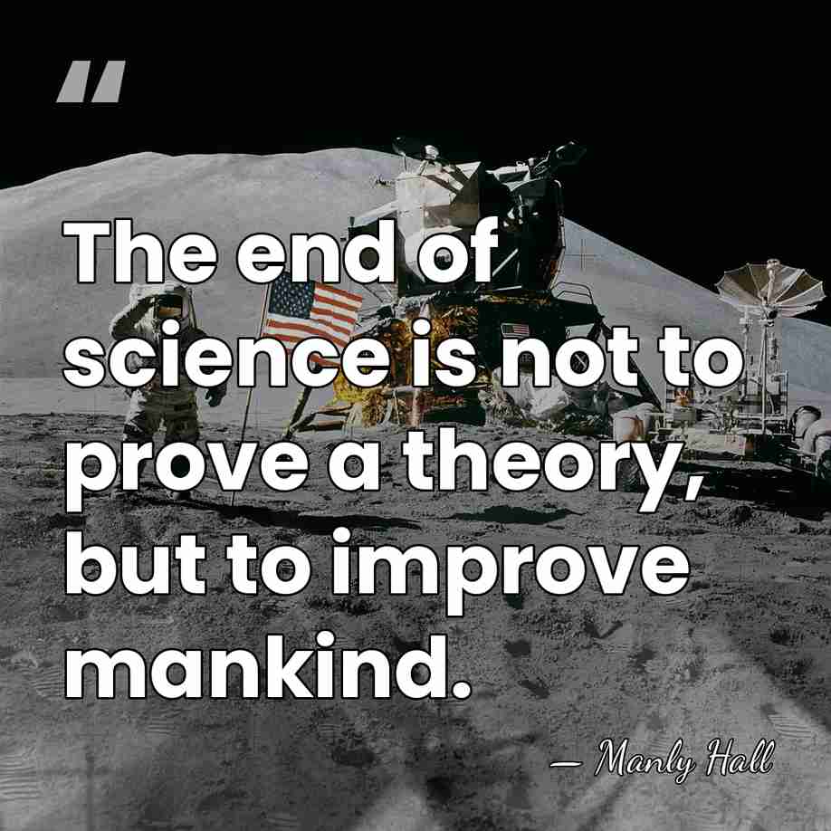 The end of science is not to prove a theory, but to&hellip; - Manly Hall