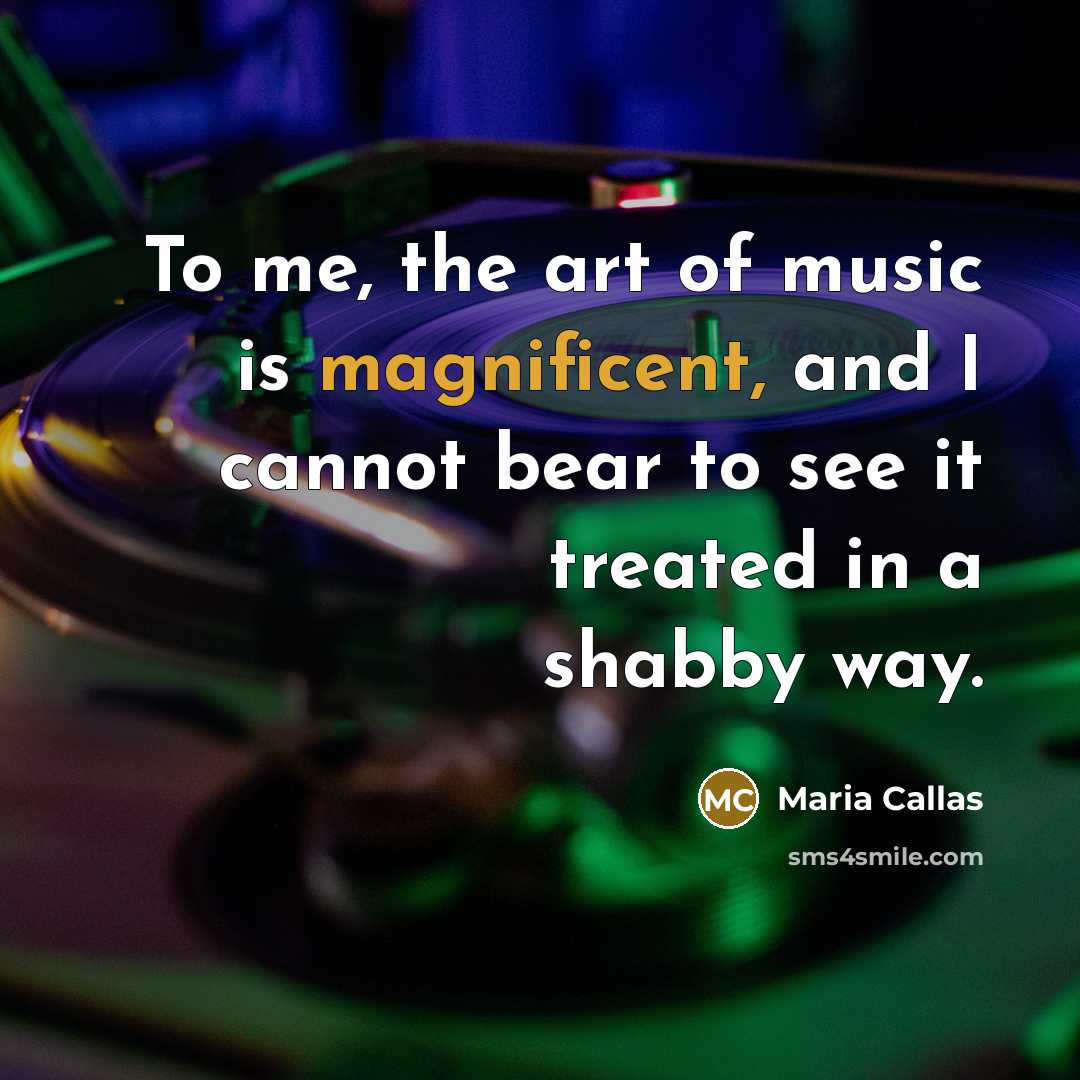 “To me, the art of music is magnificent, and I…” quote by Maria Callas