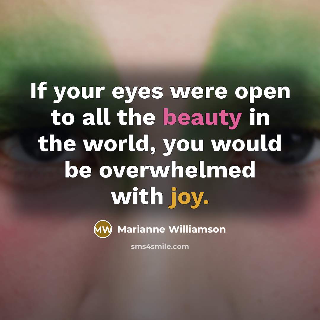 “If your eyes were open to all the beauty in…” quote by Marianne Williamson