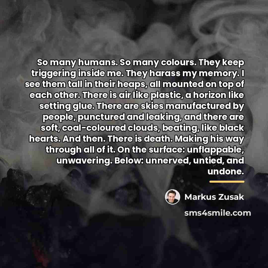 “So many humans. So many colours. They keep triggering inside…” quote by Markus Zusak