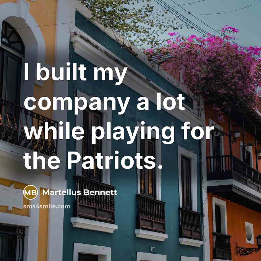 “I built my company a lot while playing for the…” quote by Martellus Bennett