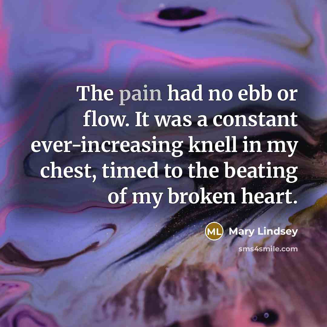 “The pain had no ebb or flow. It was a…” quote by Mary Lindsey