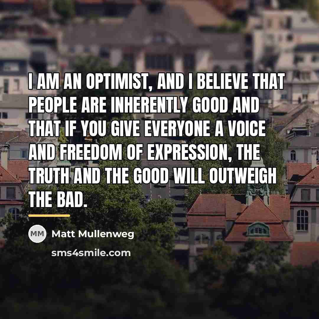 “I am an optimist, and I believe that people are…” quote by Matt Mullenweg