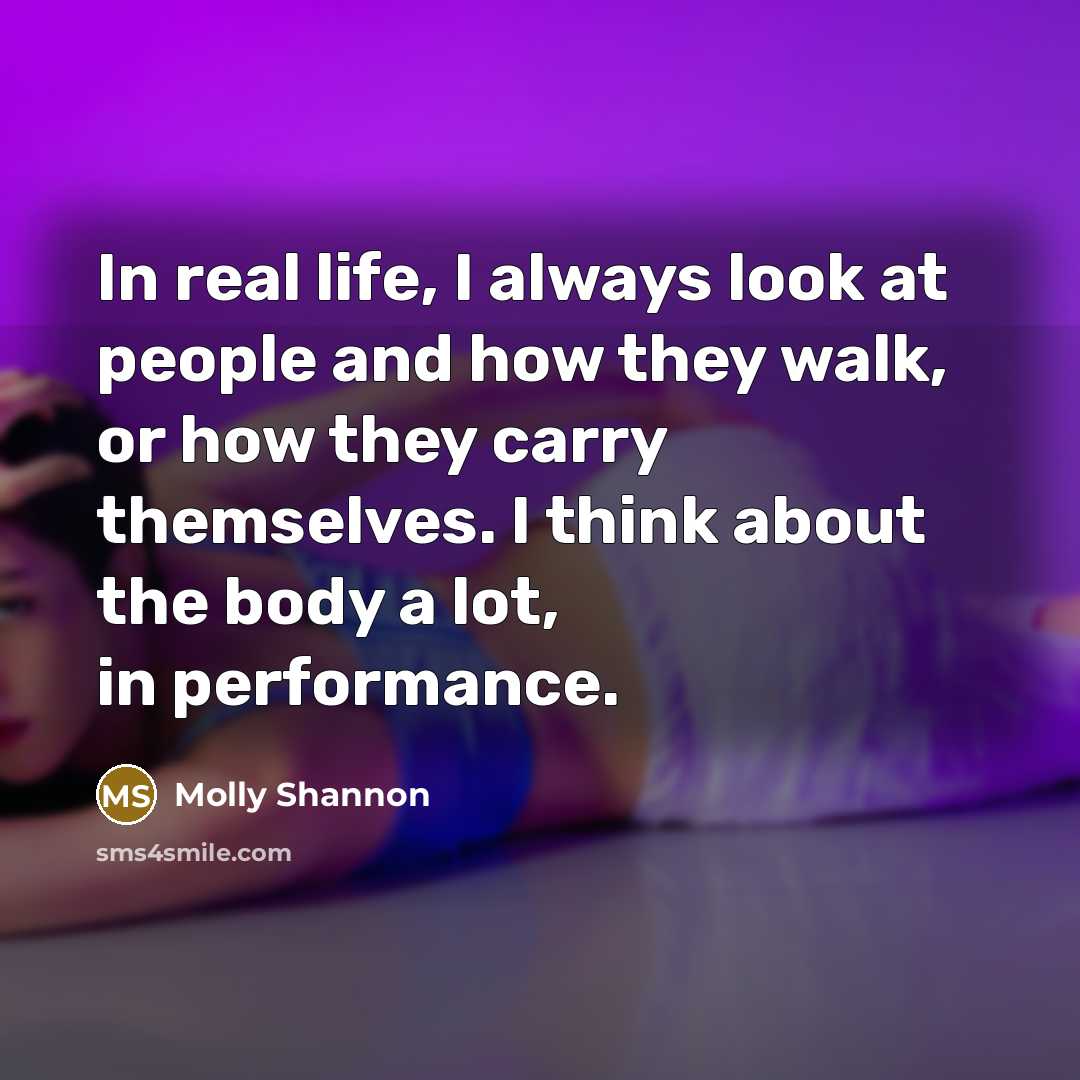 “In real life, I always look at people and how…” quote by Molly Shannon