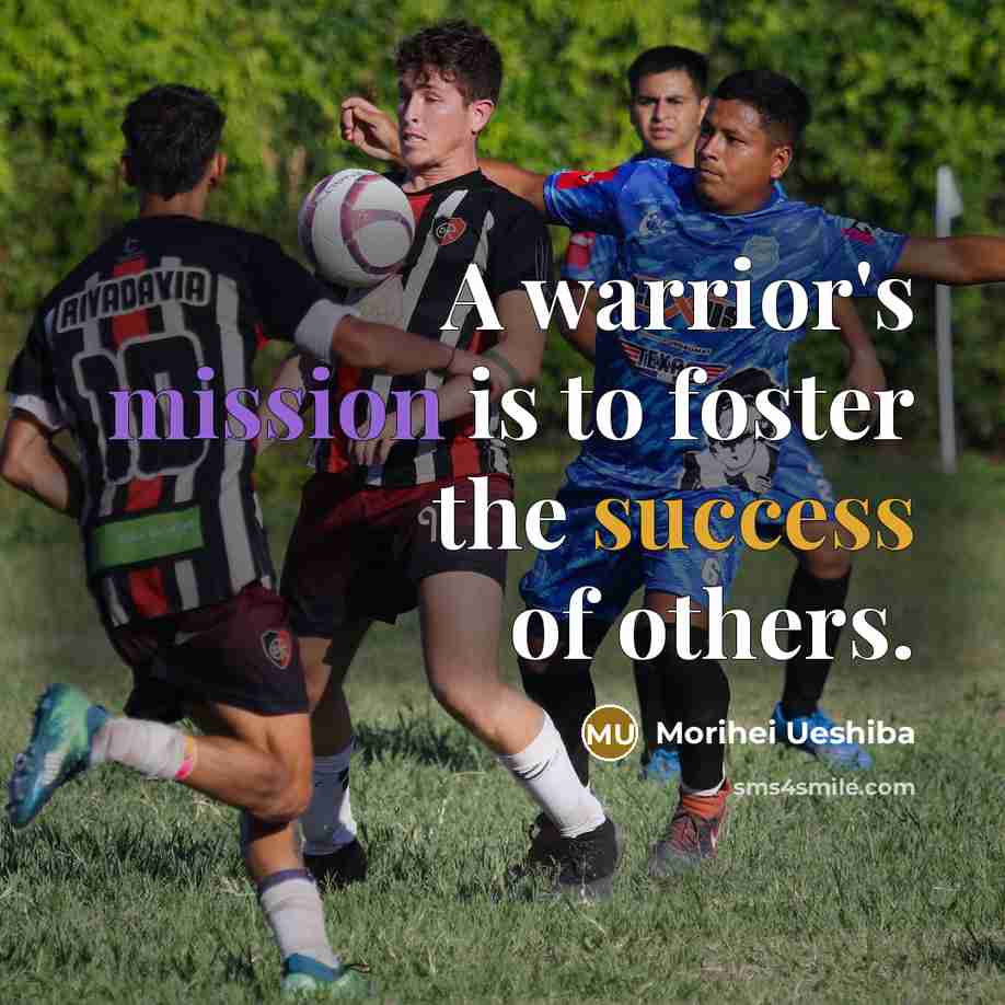 “A warrior's mission is to foster the success of others.…” quote by Morihei Ueshiba