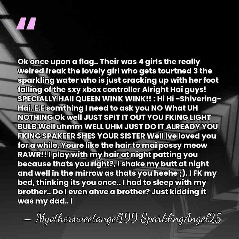 Ok once upon a flag.. Their was 4 girls the really weired&hellip; - Myothersweetangel199 SparklingAngel25