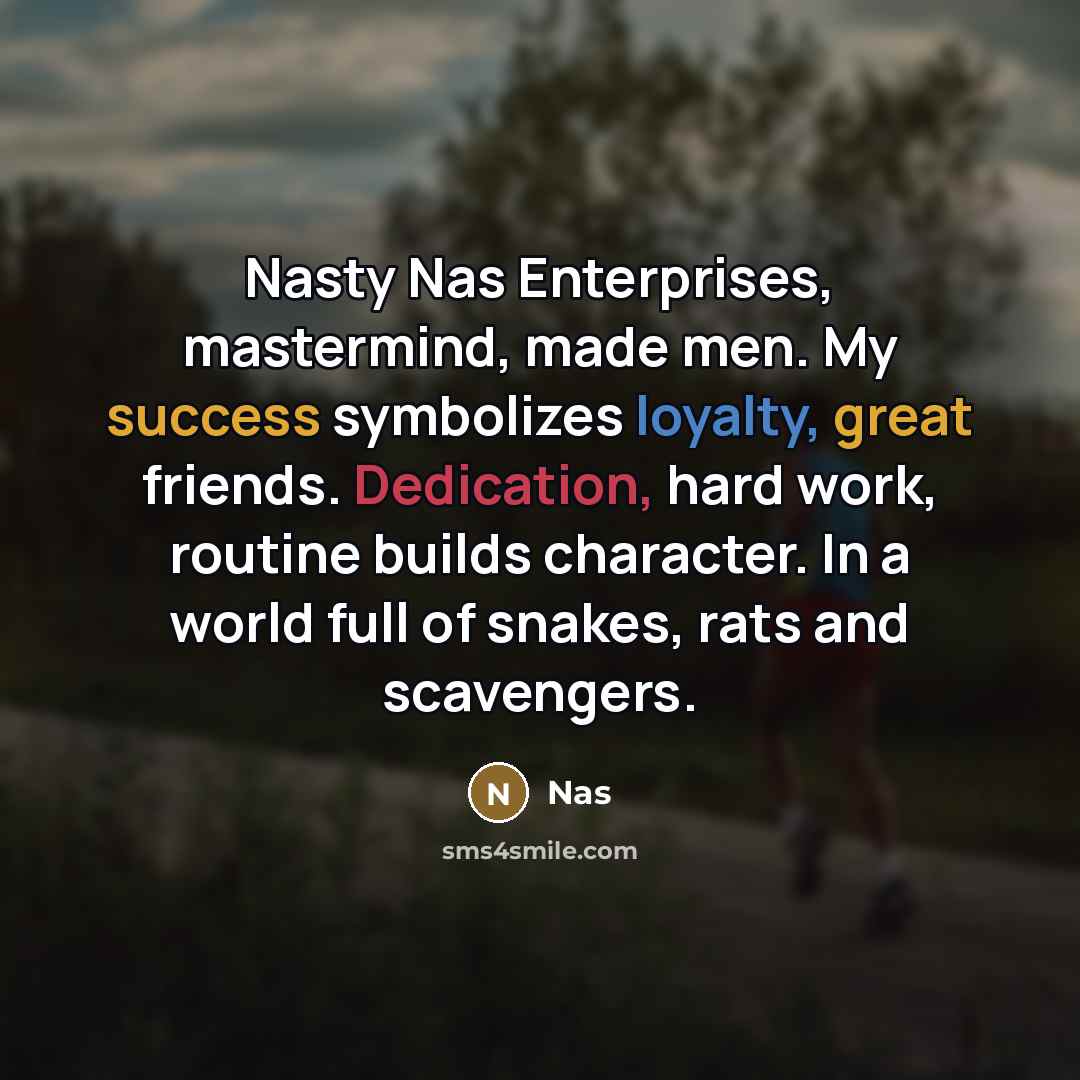 “Nasty Nas Enterprises, mastermind, made men. My success symbolizes loyalty,…” quote by Nas