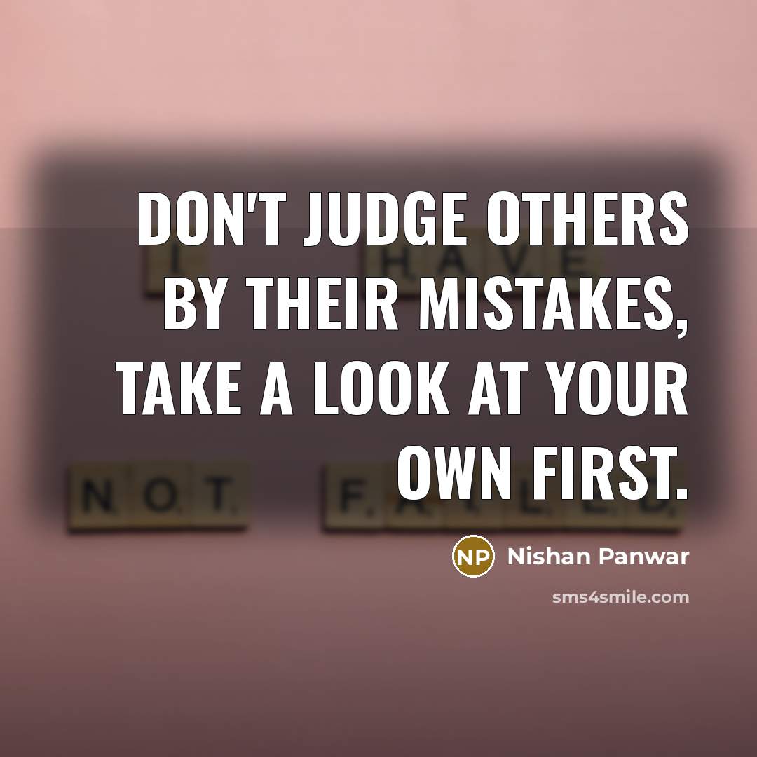 “Don't judge others by their mistakes, take a look at…” quote by Nishan Panwar