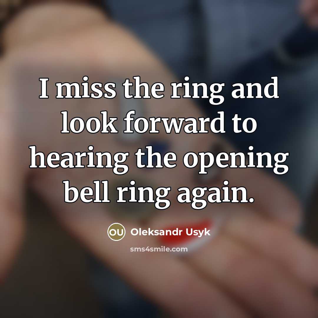 “I miss the ring and look forward to hearing the…” quote by Oleksandr Usyk