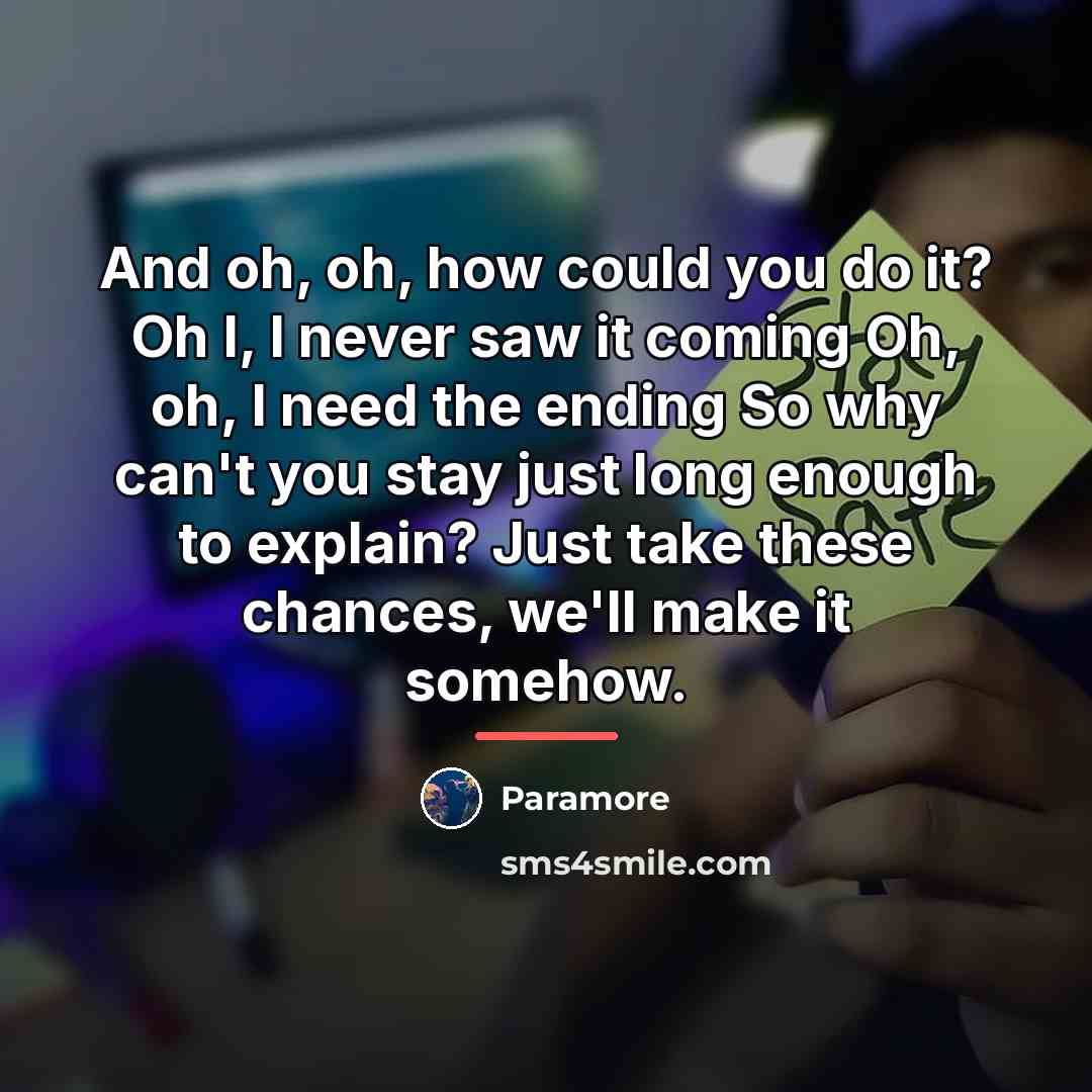 “And oh, oh, how could you do it? Oh I,…” quote by Paramore
