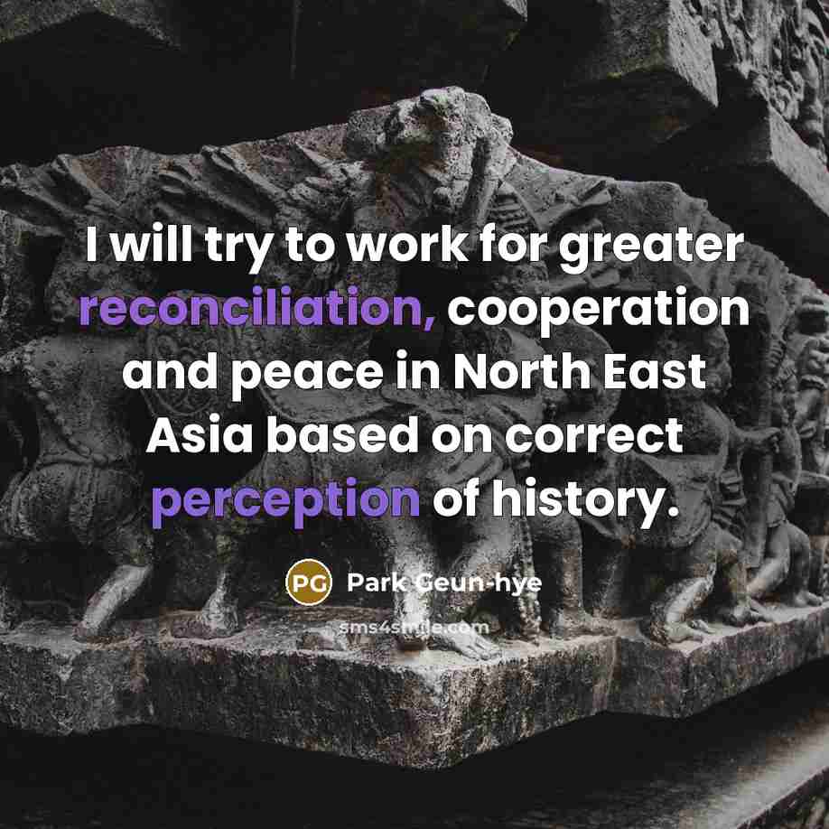 “I will try to work for greater reconciliation, cooperation and…” quote by Park Geun-hye