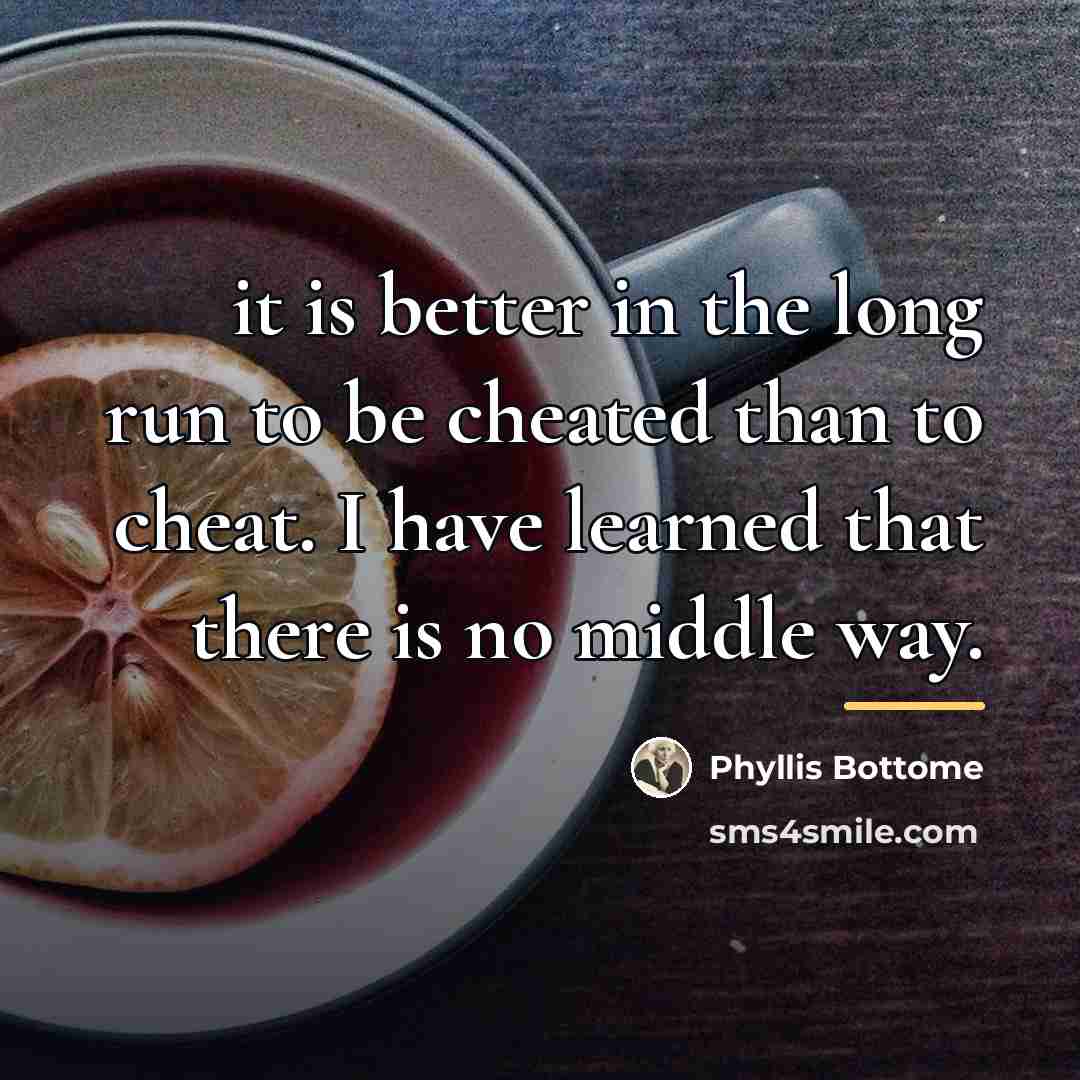 “it is better in the long run to be cheated…” quote by Phyllis Bottome
