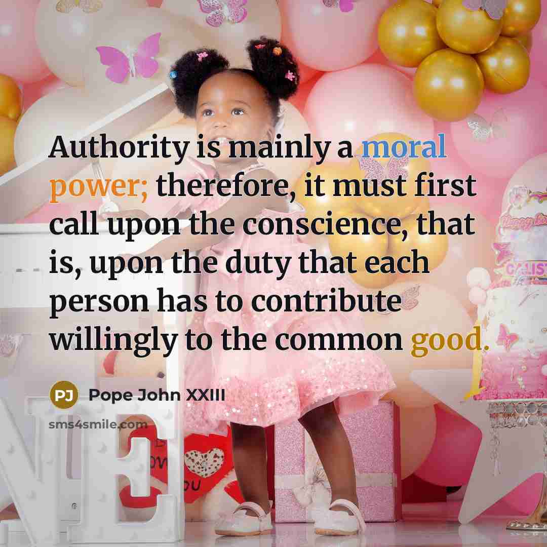 “Authority is mainly a moral power; therefore, it must first…” quote by Pope John XXIII