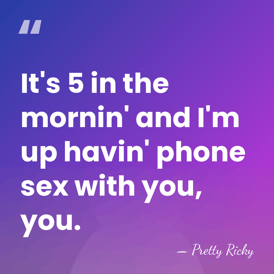 It's 5 in the mornin' and I'm up havin' phone sex with&hellip; - Pretty Ricky