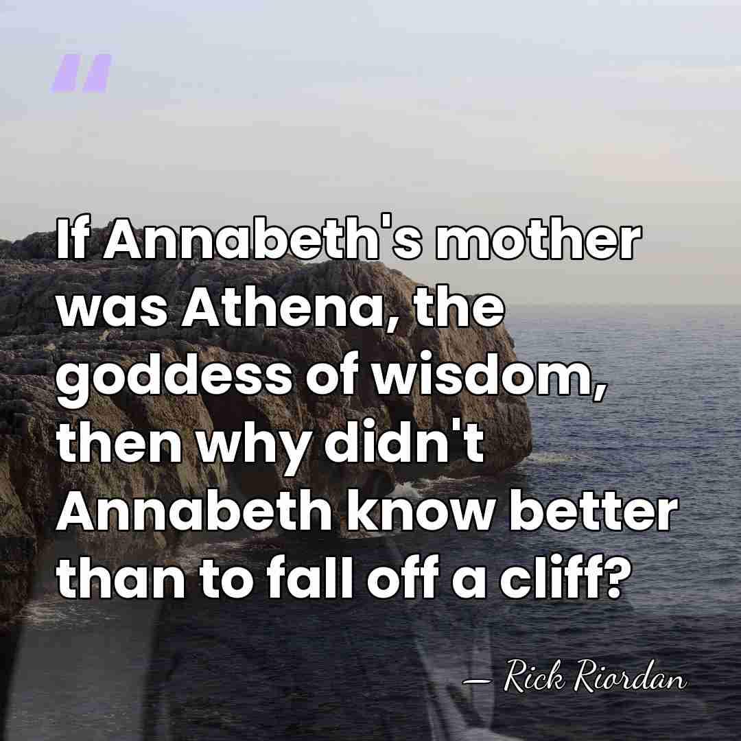 If Annabeth's mother was Athena, the goddess of wisdom, then why didn't&hellip; - Rick Riordan